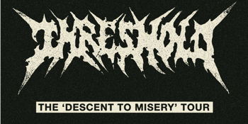 Threshold The ‘Descent To Misery’ Tour